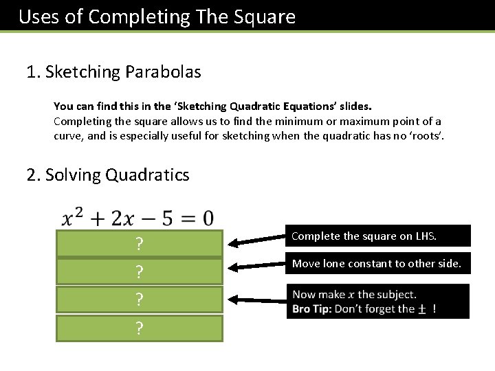 Uses of Completing The Square 1. Sketching Parabolas You can find this in the