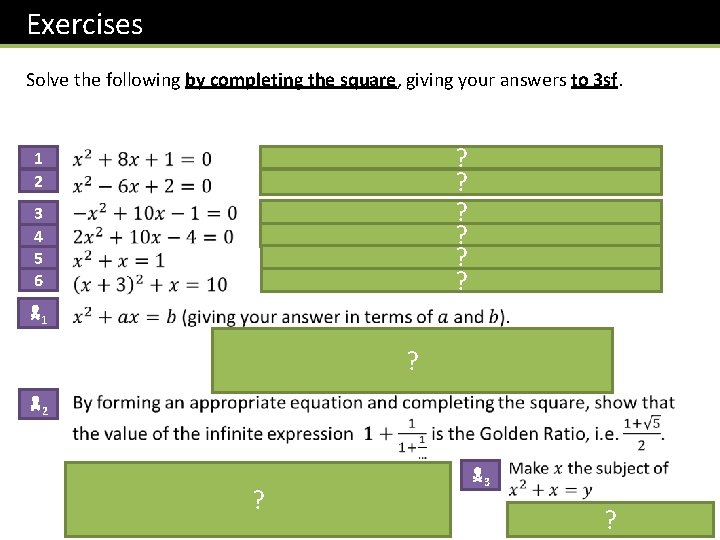 Exercises Solve the following by completing the square, giving your answers to 3 sf.