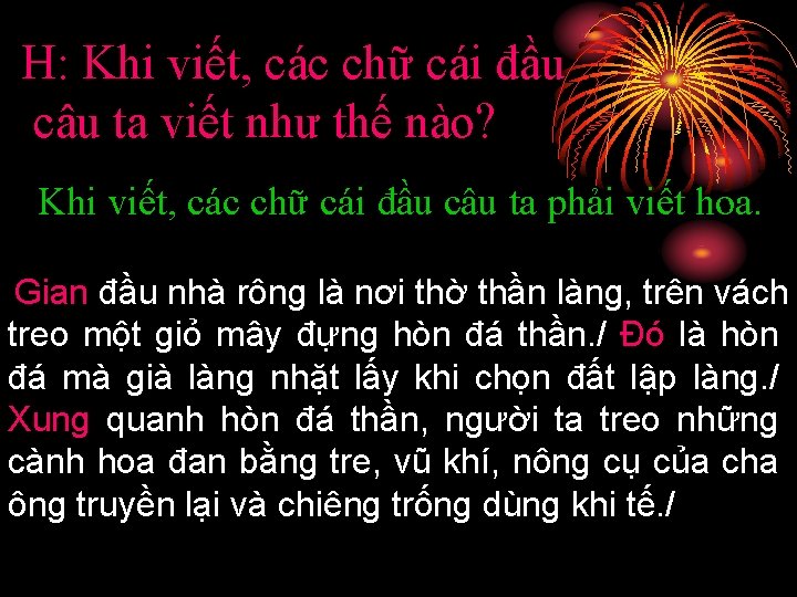 H: Khi viết, các chữ cái đầu câu ta viết như thế nào? Khi