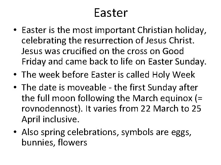 Easter • Easter is the most important Christian holiday, celebrating the resurrection of Jesus