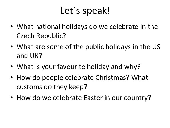 Let´s speak! • What national holidays do we celebrate in the Czech Republic? •