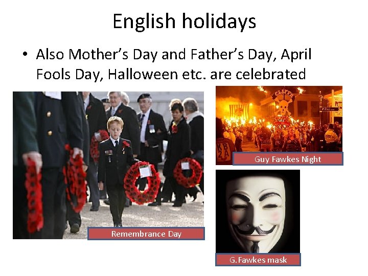 English holidays • Also Mother’s Day and Father’s Day, April Fools Day, Halloween etc.