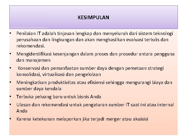 KESIMPULAN • Penilaian IT adalah tinjauan lengkap dan menyeluruh dari sistem teknologi perusahaan dan