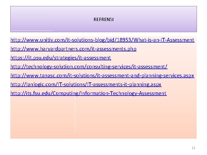 REFRENSI http: //www. unitiv. com/it-solutions-blog/bid/18953/What-is-an-IT-Assessment http: //www. harvardpartners. com/it-assessments. php https: //it. psu. edu/strategies/it-assessment