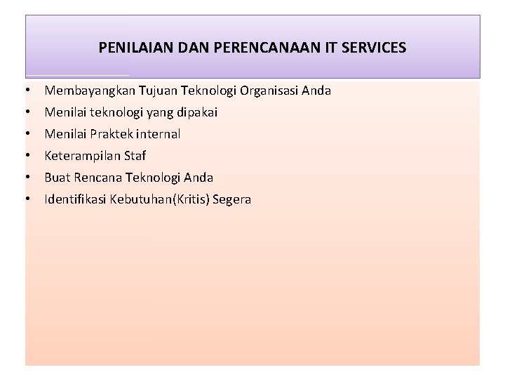 PENILAIAN DAN PERENCANAAN IT SERVICES • Membayangkan Tujuan Teknologi Organisasi Anda • Menilai teknologi