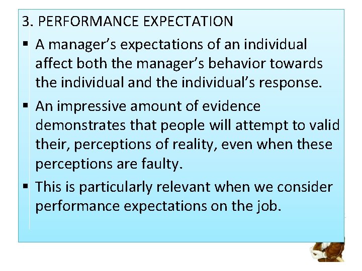 3. PERFORMANCE EXPECTATION § A manager’s expectations of an individual affect both the manager’s