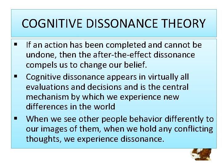 COGNITIVE DISSONANCE THEORY § If an action has been completed and cannot be undone,
