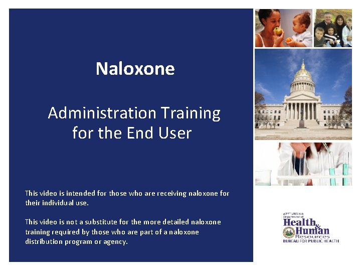 Naloxone Administration Training for the End User This video is intended for those who