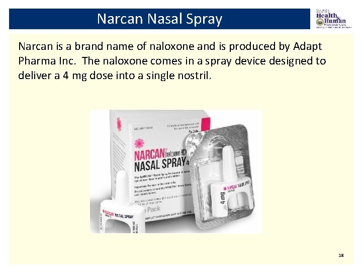 Narcan Nasal Spray Narcan is a brand name of naloxone and is produced by