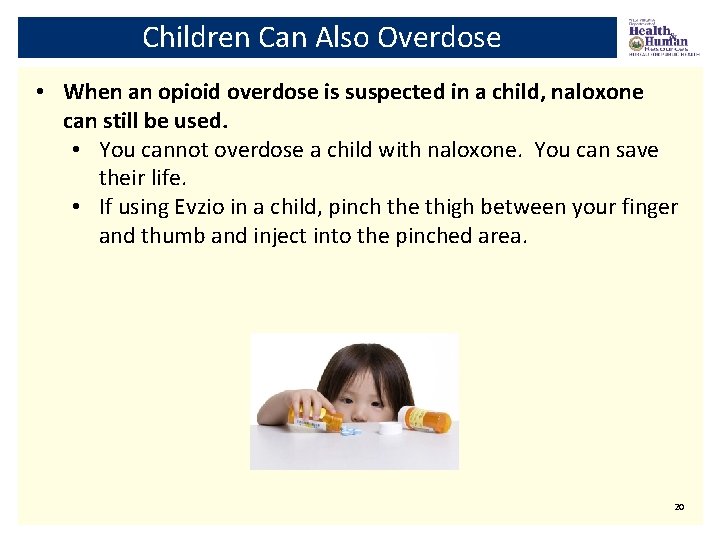 Children Can Also Overdose • When an opioid overdose is suspected in a child,