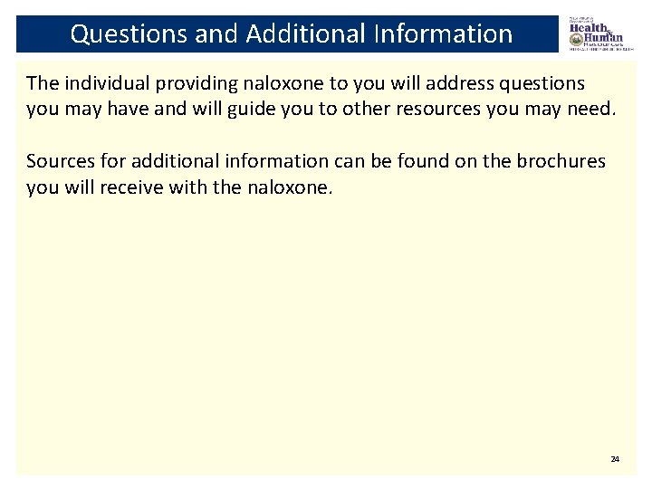 Questions and Additional Information The individual providing naloxone to you will address questions you