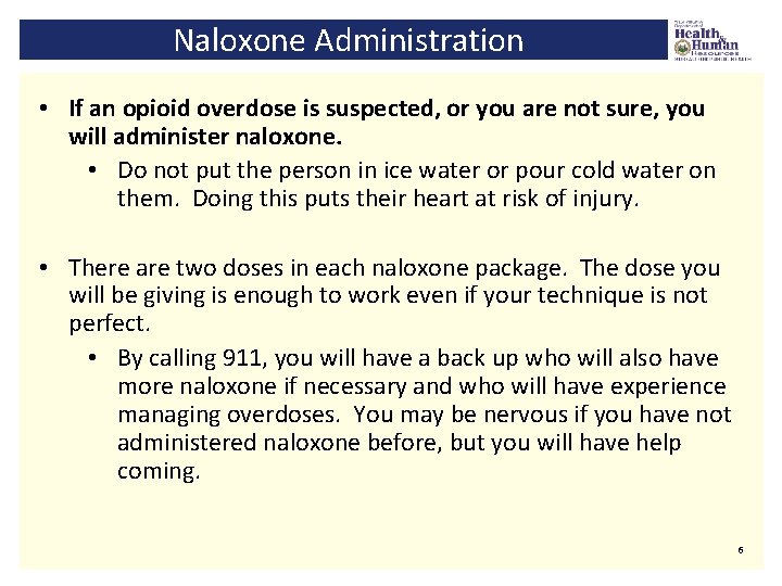 Naloxone Administration • If an opioid overdose is suspected, or you are not sure,