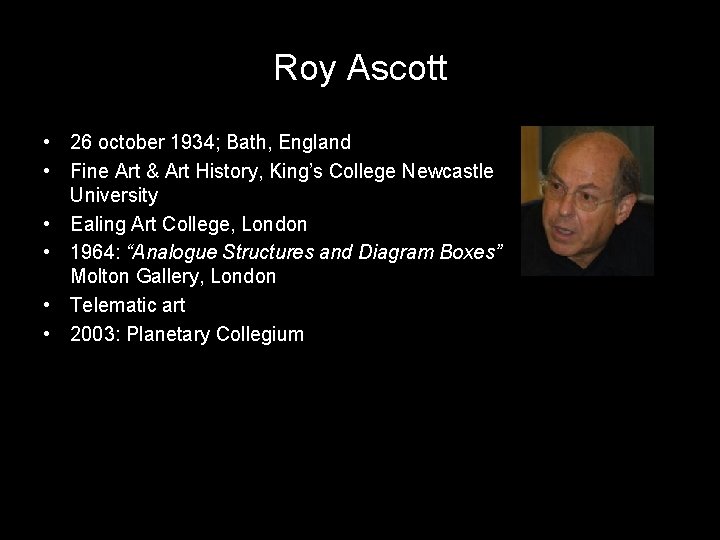 Roy Ascott • 26 october 1934; Bath, England • Fine Art & Art History,