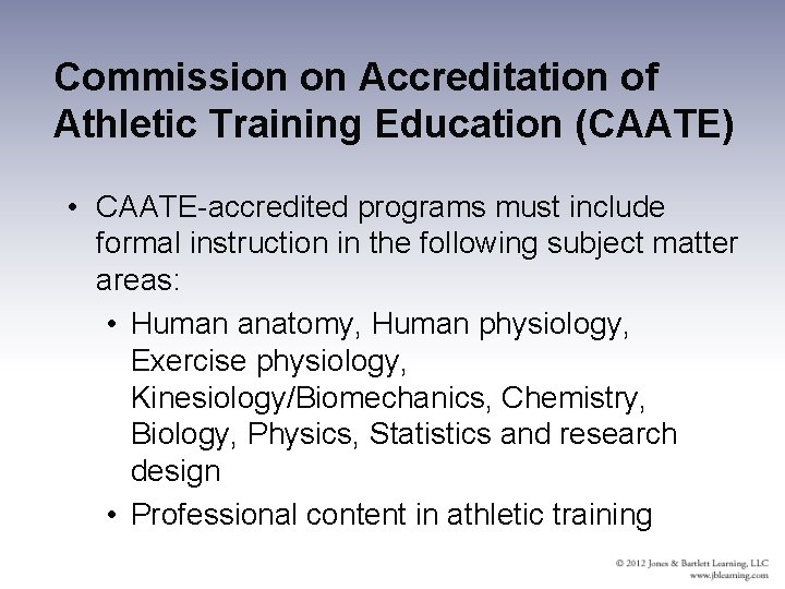 Commission on Accreditation of Athletic Training Education (CAATE) • CAATE-accredited programs must include formal