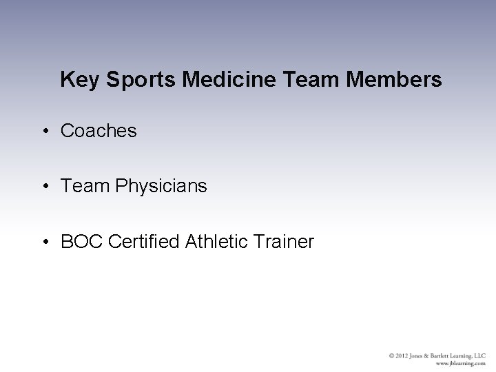Key Sports Medicine Team Members • Coaches • Team Physicians • BOC Certified Athletic