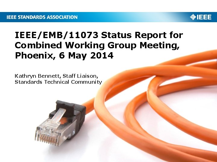 IEEE/EMB/11073 Status Report for Combined Working Group Meeting, Phoenix, 6 May 2014 Kathryn Bennett,