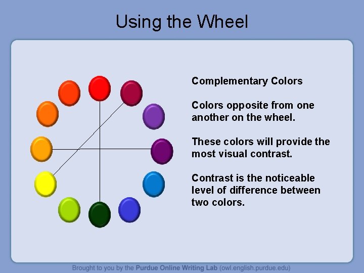 Using the Wheel Complementary Colors opposite from one another on the wheel. These colors