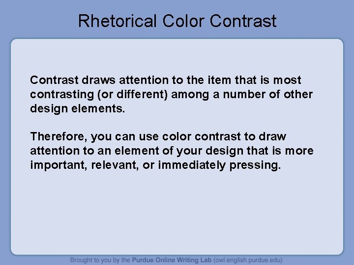 Rhetorical Color Contrast draws attention to the item that is most contrasting (or different)
