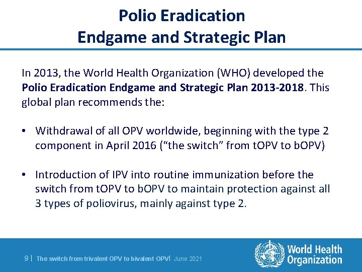 Polio Eradication Endgame and Strategic Plan In 2013, the World Health Organization (WHO) developed