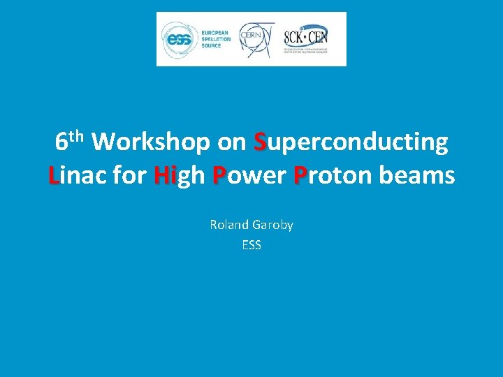 6 th Workshop on Superconducting Linac for High Hi Power Proton beams Roland Garoby