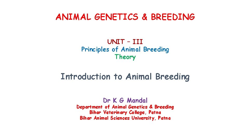 ANIMAL GENETICS & BREEDING UNIT – III Principles of Animal Breeding Theory Introduction to