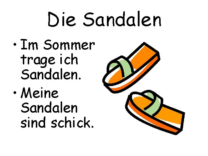 Die Sandalen • Im Sommer trage ich Sandalen. • Meine Sandalen sind schick. 