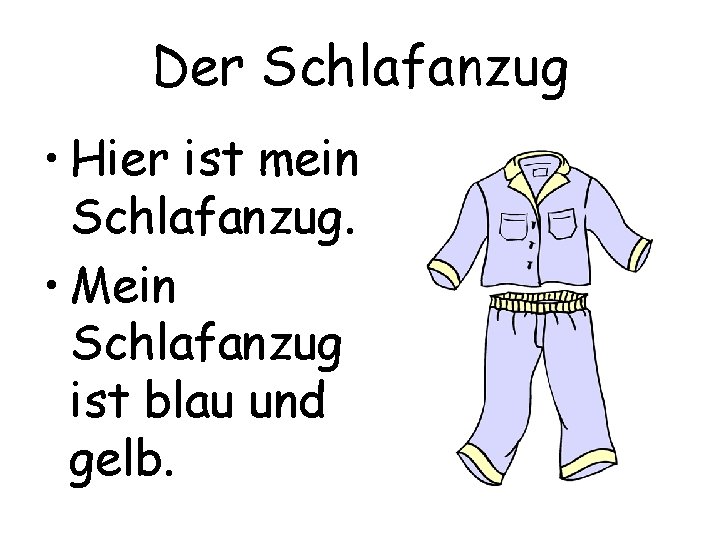 Der Schlafanzug • Hier ist mein Schlafanzug. • Mein Schlafanzug ist blau und gelb.