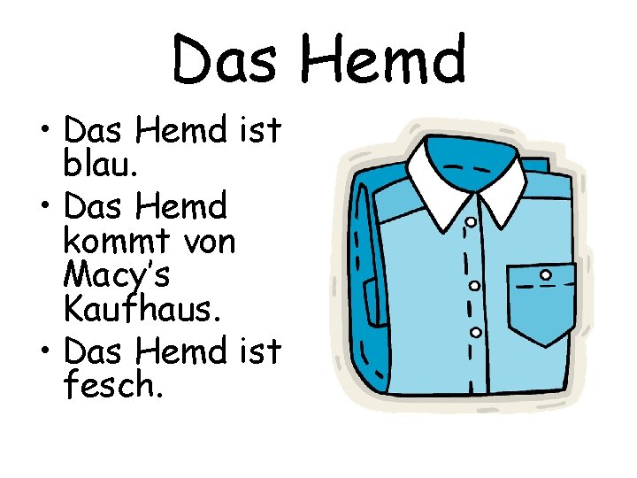 Das Hemd • Das Hemd ist blau. • Das Hemd kommt von Macy’s Kaufhaus.