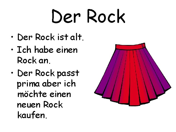 Der Rock • Der Rock ist alt. • Ich habe einen Rock an. •