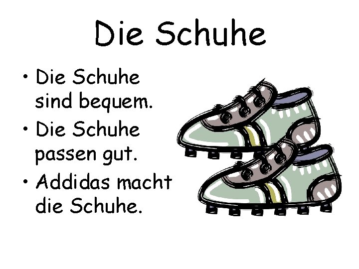 Die Schuhe • Die Schuhe sind bequem. • Die Schuhe passen gut. • Addidas