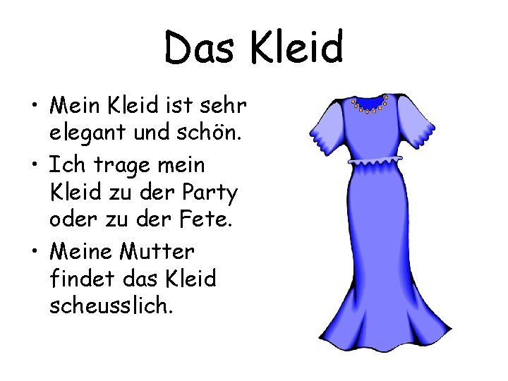 Das Kleid • Mein Kleid ist sehr elegant und schön. • Ich trage mein