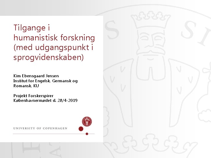 Tilgange i humanistisk forskning (med udgangspunkt i sprogvidenskaben) bbb Kim Ebensgaard Jensen Institut for