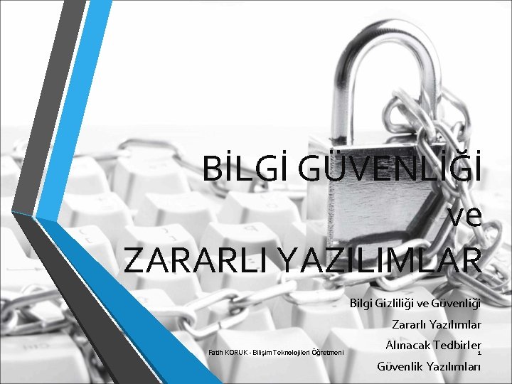 BİLGİ GÜVENLİĞİ ve ZARARLI YAZILIMLAR Bilgi Gizliliği ve Güvenliği Zararlı Yazılımlar Fatih KORUK -