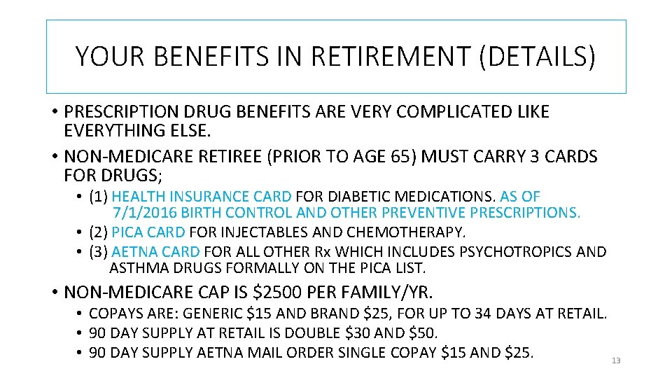 YOUR BENEFITS IN RETIREMENT (DETAILS) • PRESCRIPTION DRUG BENEFITS ARE VERY COMPLICATED LIKE EVERYTHING