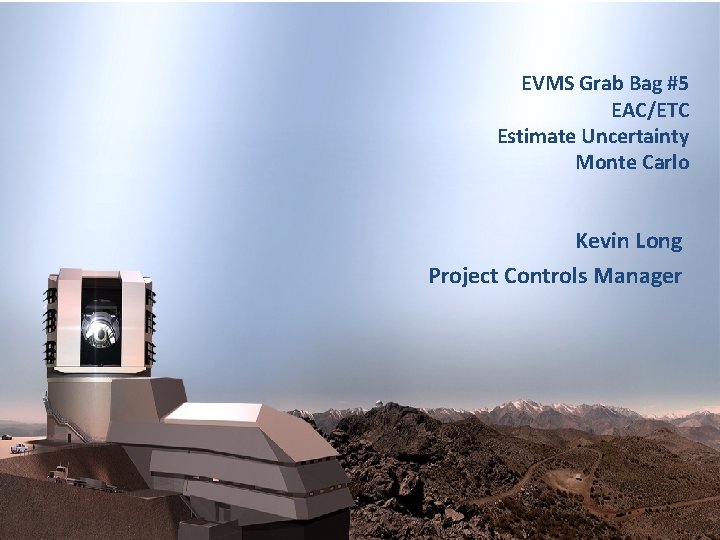 EVMS Grab Bag #5 EAC/ETC Estimate Uncertainty Monte Carlo Kevin Long Project Controls Manager