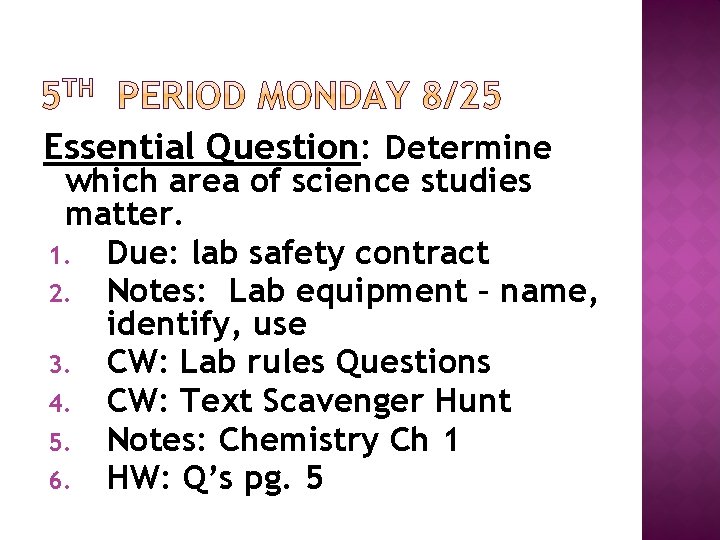 Essential Question: Determine which area of science studies matter. 1. Due: lab safety contract