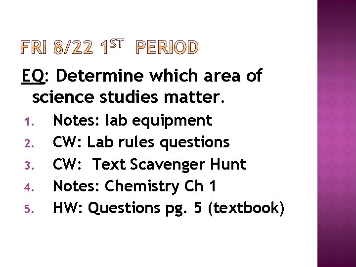 EQ: Determine which area of science studies matter. 1. 2. 3. 4. 5. Notes: