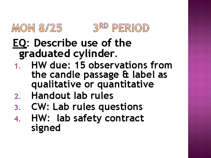 EQ: Describe use of the graduated cylinder. 1. 2. 3. 4. HW due: 15