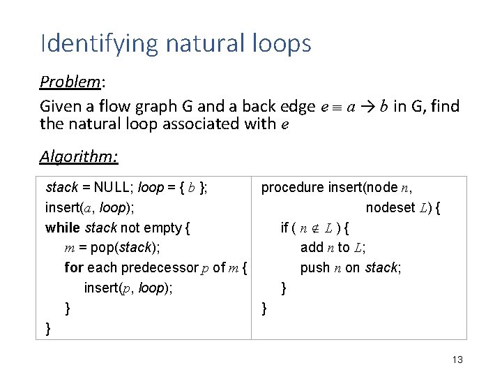 Identifying natural loops Problem: Given a flow graph G and a back edge e Identifying natural loops Problem: Given a flow graph G and a back edge e