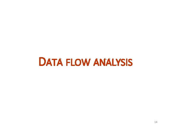 DATA FLOW ANALYSIS 14 DATA FLOW ANALYSIS 14