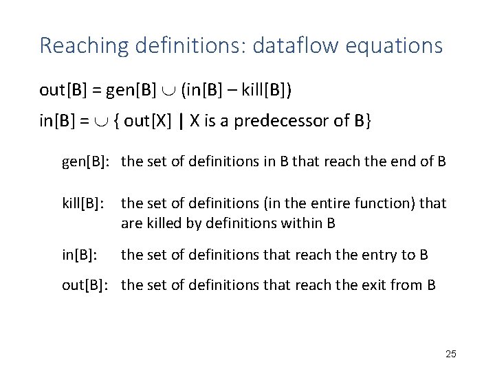 Reaching definitions: dataflow equations out[B] = gen[B] (in[B] – kill[B]) in[B] = { out[X]