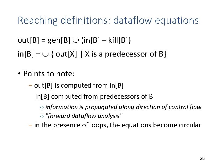Reaching definitions: dataflow equations out[B] = gen[B] (in[B] – kill[B]) in[B] = { out[X]