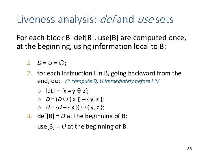 Liveness analysis: def and use sets For each block B: def[B], use[B] are computed