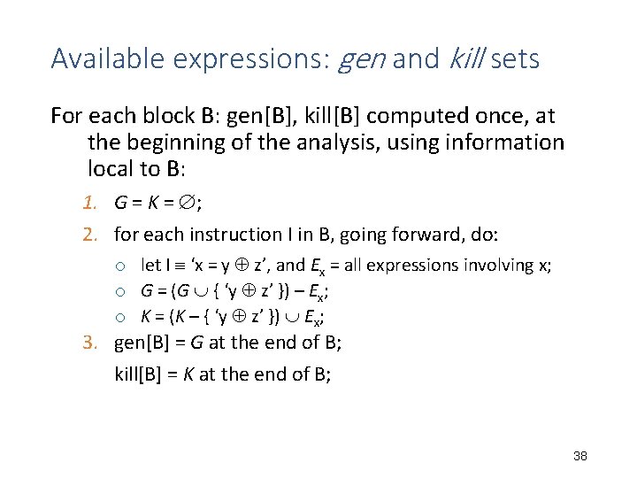Available expressions: gen and kill sets For each block B: gen[B], kill[B] computed once,