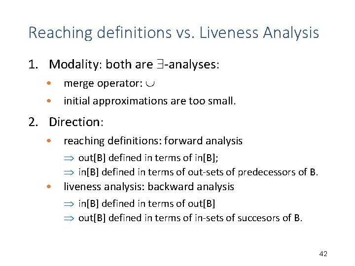 Reaching definitions vs. Liveness Analysis 1. Modality: both are -analyses: • merge operator: • Reaching definitions vs. Liveness Analysis 1. Modality: both are -analyses: • merge operator: •
