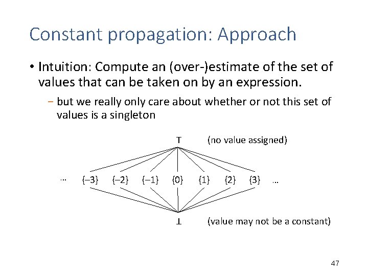 Constant propagation: Approach • Intuition: Compute an (over-)estimate of the set of values that Constant propagation: Approach • Intuition: Compute an (over-)estimate of the set of values that
