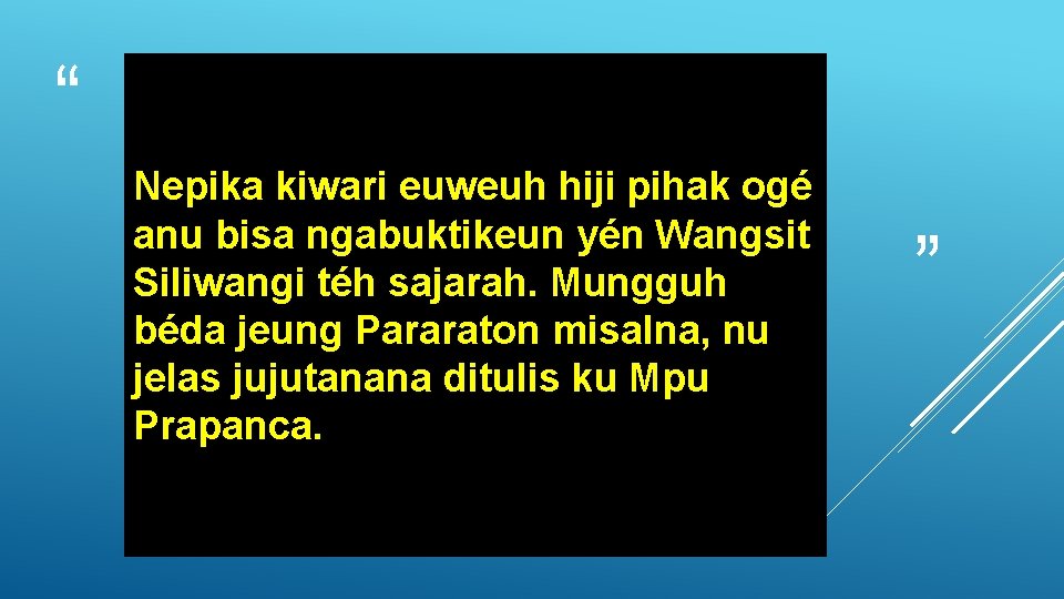 “ Nepika kiwari euweuh hiji pihak ogé anu bisa ngabuktikeun yén Wangsit Siliwangi téh