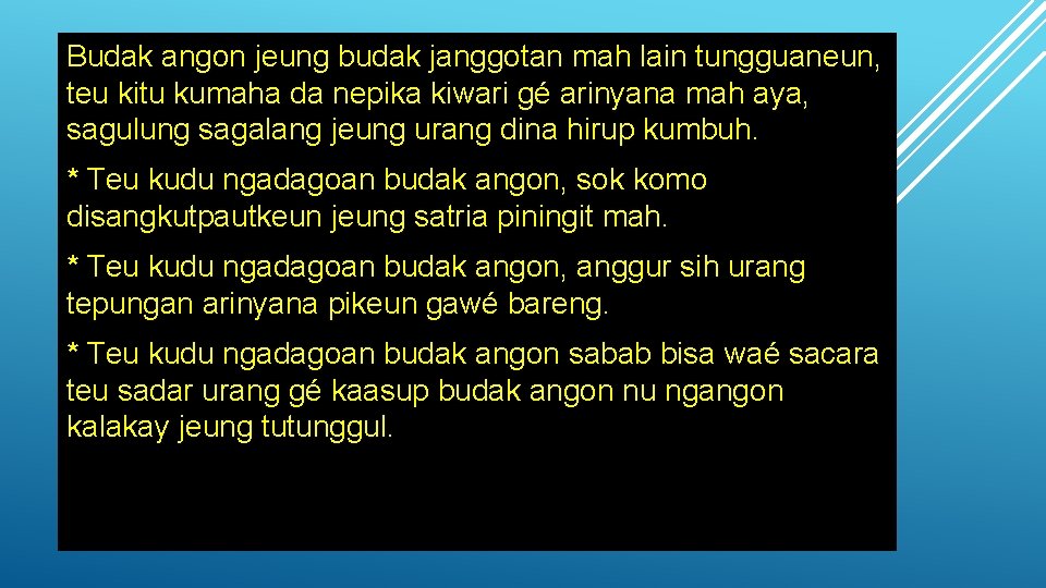 Budak angon jeung budak janggotan mah lain tungguaneun, teu kitu kumaha da nepika kiwari