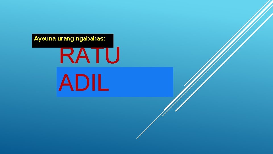 Ayeuna urang ngabahas: RATU ADIL 