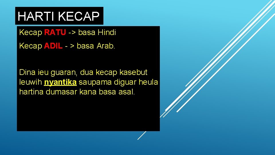 HARTI KECAP Kecap RATU -> basa Hindi Kecap ADIL - > basa Arab. Dina